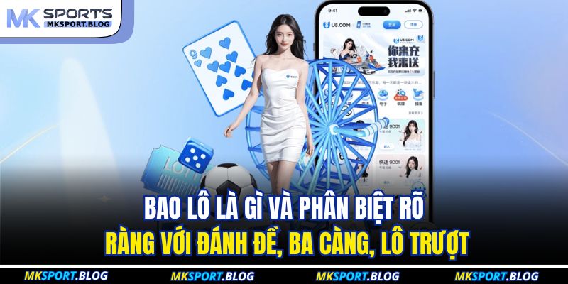 Bao lô là gì và phân biệt rõ ràng với đánh đề, ba càng, lô trượt