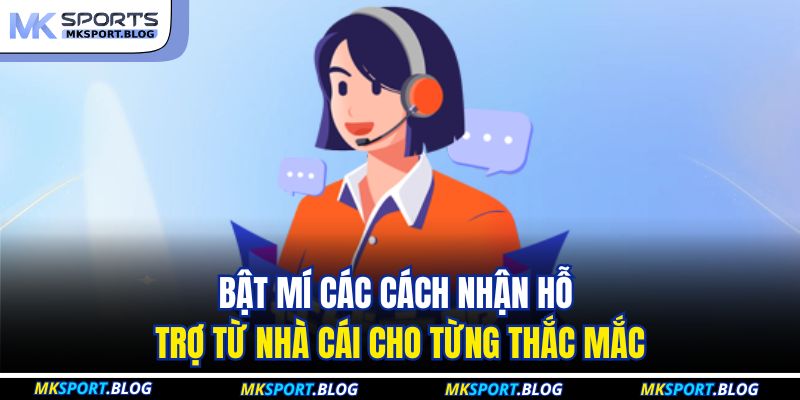 Bật mí các cách nhận hỗ trợ từ nhà cái cho từng thắc mắc