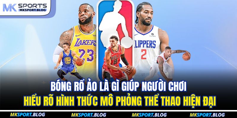 Bóng rổ ảo là gì giúp người chơi hiểu rõ hình thức mô phỏng thể thao hiện đại