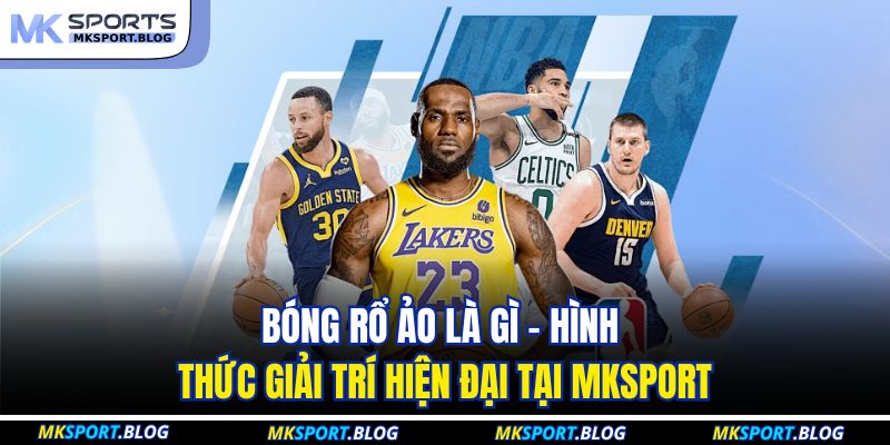 Bóng Rổ Ảo Là Gì