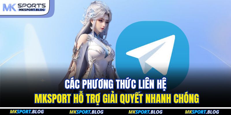 Các phương thức liên hệ MKSPORT hỗ trợ giải quyết nhanh chóng
