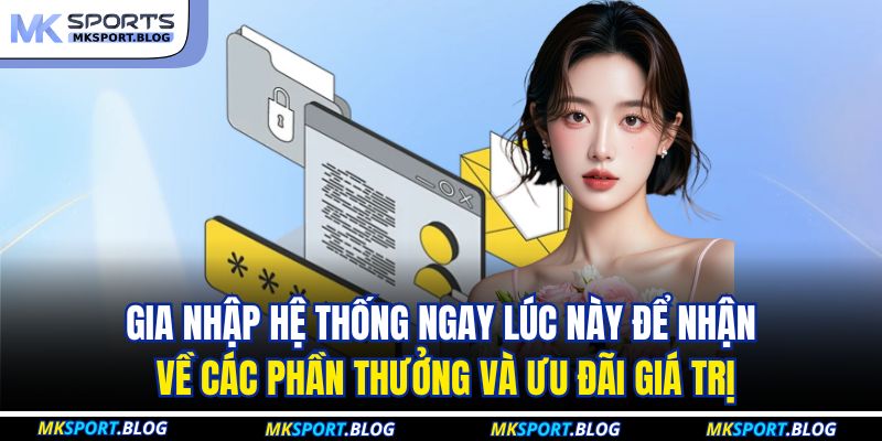 Đăng Ký MKSport: Khởi Đầu Trải Nghiệm Giải Trí Đỉnh Cao 3 Gia nhập hệ thống ngay lúc này để nhận về các phần thưởng và ưu đãi giá trị