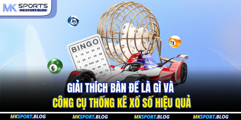 Giải thích bàn đề là gì và công cụ thống kê xổ số hiệu quả
