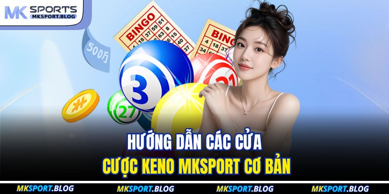 Hướng dẫn các cửa cược keno MKSPORT cơ bản