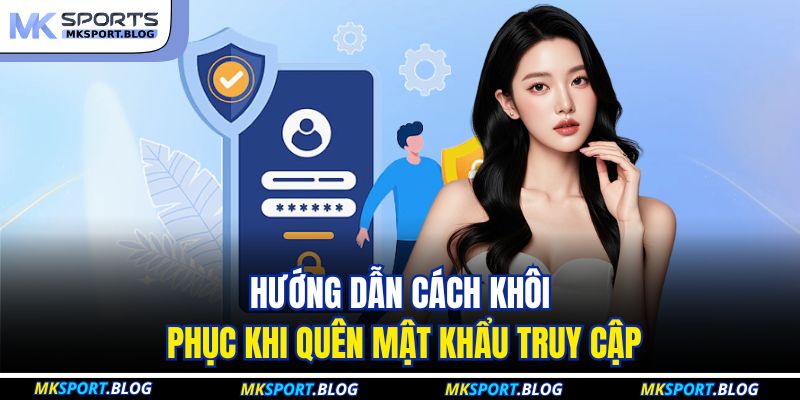 Hướng dẫn cách khôi phục khi quên mật khẩu truy cập