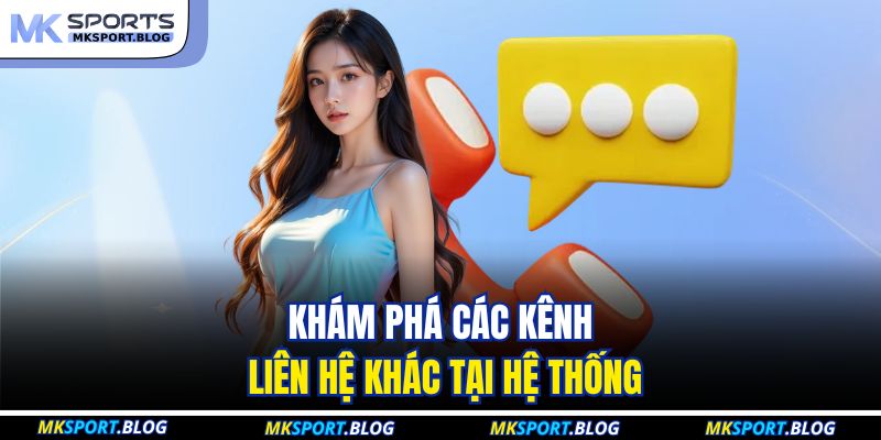 Khám phá các kênh liên hệ khác tại hệ thống