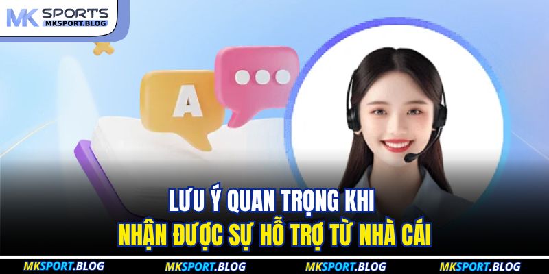 Lưu ý quan trọng khi nhận được sự hỗ trợ từ nhà cái