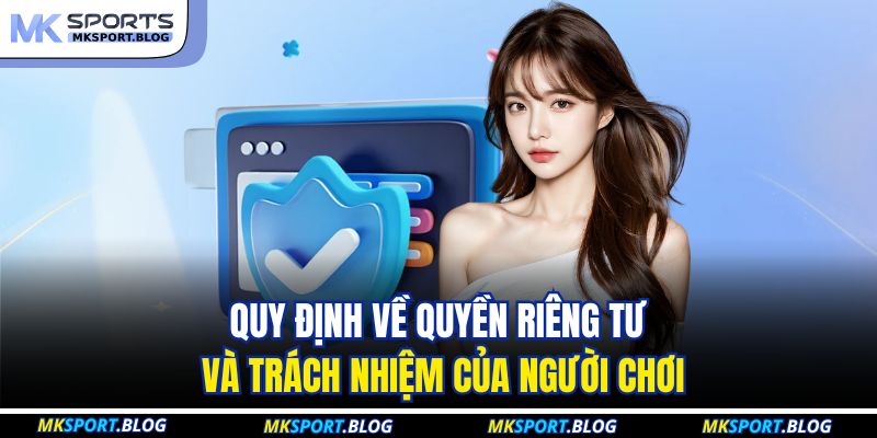 Quy định về quyền riêng tư và trách nhiệm của người chơi
