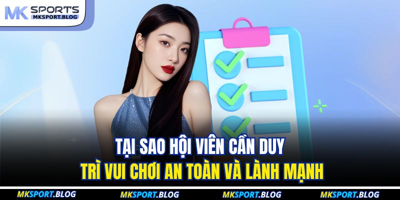 Tại sao hội viên cần duy trì vui chơi an toàn và lành mạnh
