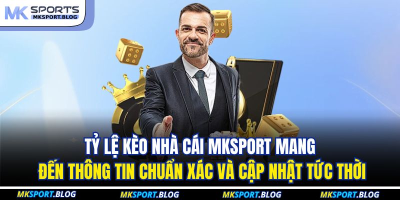 Tỷ lệ kèo nhà cái MKSPORT mang đến thông tin chuẩn xác và cập nhật tức thời